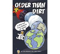 Older Than Dirt: A Wild But True History of Earth