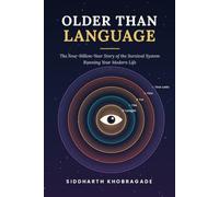 Older Than Language: The Four-Billion-Year Story of the Survival System Running Your Modern Life