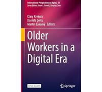Older Workers in a Digital Era: 51 (International Perspectives on Aging, 51)