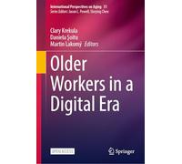 Older Workers in a Digital Era (International Perspectives on Aging, 51)