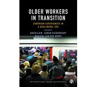 Older Workers in Transition: European Experiences in a Neoliberal Era (Rethinking Work, Ageing and Retirement)