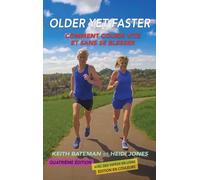 Older Yet Faster: Comment courir vite et sans se Blesser: The secret to running fast and injury free