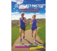 Older Yet Faster: Comment courir vite et sans se blesser: The secret to running fast and injury free