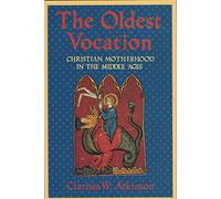 Oldest Vocation: Christian Motherhood in the Middle Ages