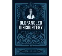 Oldfangled Discourtesy: A Guide to Historical Insults, Name Calling, and Traditional Verbal Abuse with Classic Wit and Cutting Remarks for Linguistic Enrichment and Word Mastery