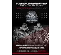 OLDSCHOOL BODYBUILDING PREP - THE ULTIMATE GUIDE: FROM GUT CHECKS TO GLORY - A NO-BULLSHIT CONTEST PREP MANUAL BY CHAMPIONS WHO WALKED THE WALK (OLDSCHOOL BODYBUILDING PREP - THE ULTIMATE PREP SERIES)