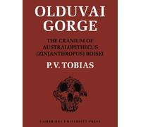 Olduvai Gorge: The Cranium and Maxillary Dentition of Australopithecus (Zinjanthropus) Boisei: Volume 2 (Olduvai Gorge 5 Volume Paperback Set)