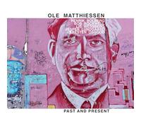 OLE MATTHIESSEN - PAST AND PRESENT