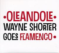 Oléandolé - Wayne Shorter Goes Flamenco