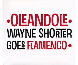 Oléandolé - Wayne Shorter Goes Flamenco