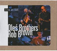 OleĹ Brothers - Oleś Brothers / Rob Brown: Live at SJC [CD]
