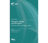 Oleogels, Bigels, and Emulgels: Fabrication, Application and Research Trends