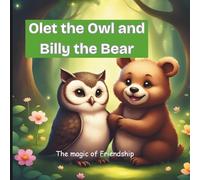 Olet the Owl and Billy the Bear: The Magic of Friendship