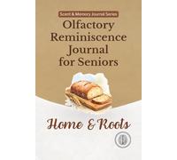 Olfactory Reminiscence Journal for Seniors: Home & Roots: Scent-Based Memory Prompts for Home, Family, and a Sense of Belonging