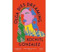Olga Dies Dreaming: Xochitl Gonzalez