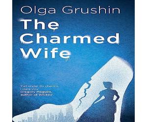 Olga Grushin Charmed Wife Paperback Book Olga Grushin Multicolor