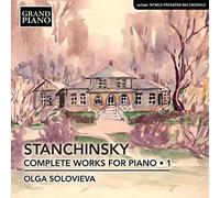 Olga Solovieva - Alexey Stanchinsky: Complete Piano Works for Piano Vol. 1