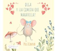 OLGA Y ¡LA COMIDA QUE MARAVILLA!: Un cuento infantil sobre alimentación saludable, generosidad y descubrir la verdadera belleza ("CUENTOS CON CORAZÓN")