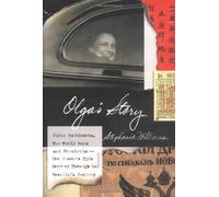 Olga's Story: Three Continents, Two World Wars and Revolution, One Woman's Epic Journey Through the Twentieth Century