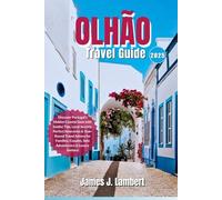OLHÃO TRAVEL GUIDE 2025: Discover Portugal’s Hidden Coastal Gem with Insider Tips, Local Secrets, Perfect Itineraries & Year-Round Travel Advice for Families, Couples, Solo Adventurers & Luxury Seeker