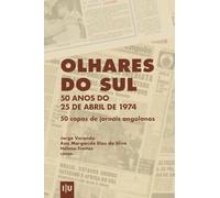 Olhares do Sul. 50 anos do 25 de Abril de 1974: 50 capas de jornais angolanos (Documentos)