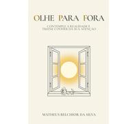 Olhe para fora: Contemple a realidade e treine o poder da sua atenção