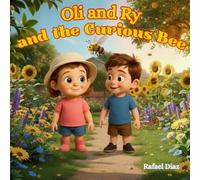 Oli and Ry and the Curious Bee: A Sweet Garden Adventure About Bees, Pollination, and How Nature Helps Flowers Grow
