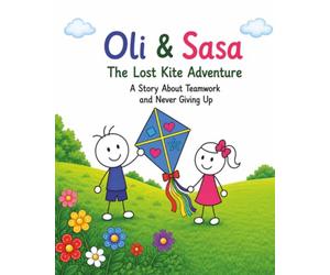 Oli & Sasa: The Lost Kite Adventure: A Story About Teamwork and Never Giving Up: 2 (The Adventures of Oli & Sasa series)