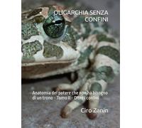 OLIGARCHIA SENZA CONFINI: Anatomia del potere che non ha bisogno di un trono - Tomo II - Oltre i confini (Democrazia reale)