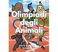 Olimpiadi degli Animali: fatti e libro da colorare: Libro di attività per bambini dai 2 ai 12 anni