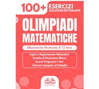 Olimpiadi Matematiche: Allenamento Strutturato 8-12 Anni - 100+ Esercizi, Enigmi e Sfide di Logica per Bambini - Ragionamento e Calcolo Mentale