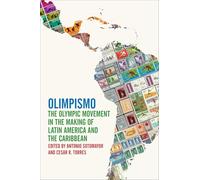 Olimpismo: The Olympic Movement in the Making of Latin America and the Caribbean (Sport, Culture, and Society)