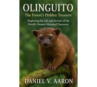 Olinguito: The Forest’s Hidden Treasure: Exploring the Life and Secrets of the World’s Newest Mammal Discovery