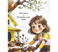 Olive Grace & The Garden in Her Heart: A Heartwarming Christian Story About How God Helps Our Hearts Grow