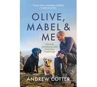 Olive, Mabel & Me: Life and Adventures with Two Very Good Dogs
