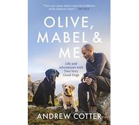 Olive, Mabel & Me : Life and Adventures with Two Very Good Dogs