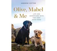 Olive, Mabel & Me: Life and Adventures with Two Very Good Dogs