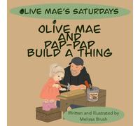Olive Mae and Pap-Pap Build a Thing (Olive Mae’s Saturdays)