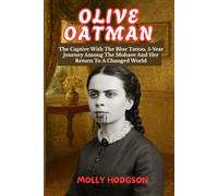 OLIVE OATMAN: The Captive With The Blue Tattoo, 5-Year Journey Among The Mohave And Her Return To A Changed World (Echoes of Native America)