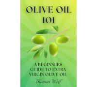 Olive Oil 101: A Beginner's Guide to Extra Virgin Olive Oil