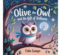 Olive the Owl and the Gift of Stillness: 1 (Little Lights Before Bed)