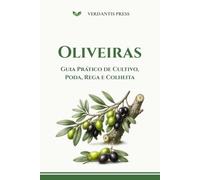 Oliveiras: Guia Prático de Cultivo, Poda, Rega e Colheita (Guias Práticos Verdantis para Horta e Jardim)