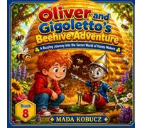 Oliver and Gigoletto’s Beehive Adventure: A Buzzing Journey Into the Secret World of Honey Makers (Gigoletto Stories)