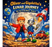 Oliver and Gigoletto’s Lunar Journey: My Trip to the Moon (Gigoletto Stories)