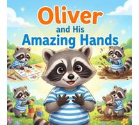 Oliver and his Amazing Hands: A Kids Book About Confidence, Creativity, and Growth Mindset - Fun Read Aloud Story for Toddlers Ages 3-6