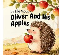Oliver and His Apples: A Heartwarming Story About Sharing and Friendship