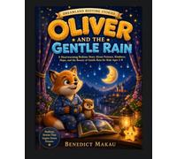 Oliver and the Gentle Rain: A Heartwarming Bedtime Story About Patience, Hope, Wonder, and Peaceful Dreams for Kids Ages 3-8 (Oliver's Dreamland Adventures)
