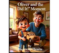 Oliver and the “I Did It!” Moment: A Children's Picture Book About Perseverance, Growth Mindset, Confidence, Patience, and the Joy of Never Giving Up