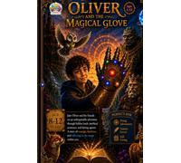 Oliver and the Magical Glove: A brave boy. A magical glove. An unforgettable adventure begins!