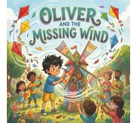 Oliver and the Missing Wind: A Magical Children's Book About Responsibility and Owning Up to Mistakes | Perfect for Kids Ages 5-8, Parents and Teachers (8.5x8.5 Inch, 30 Illustrated Pages)